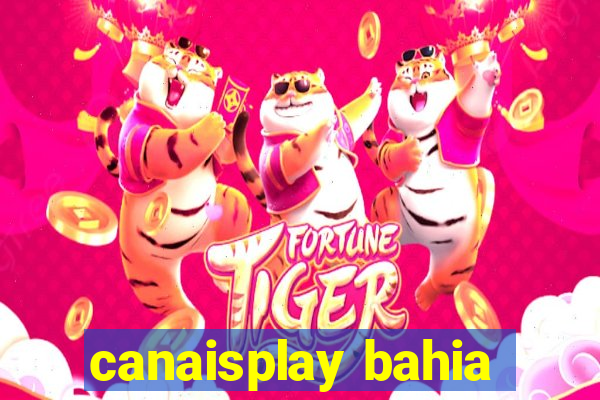 canaisplay bahia